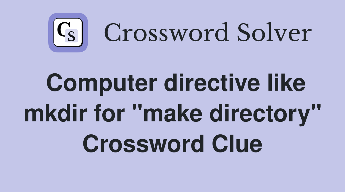 Computer directive like mkdir for "make directory" Crossword Clue
