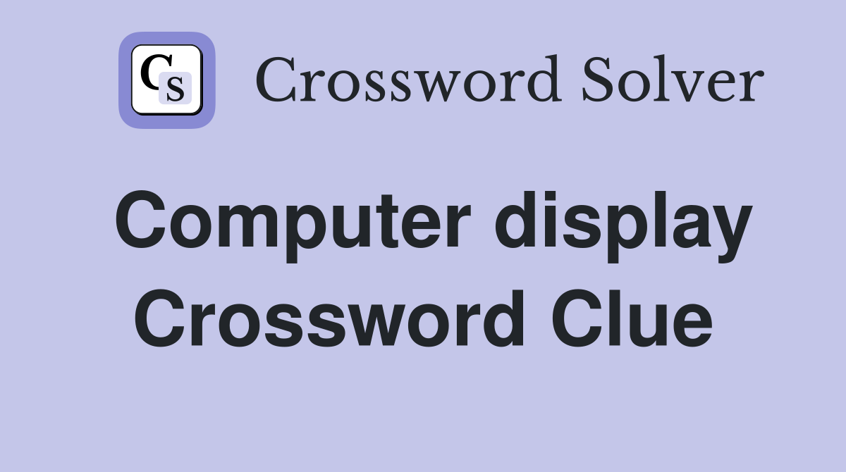 Computer display Crossword Clue