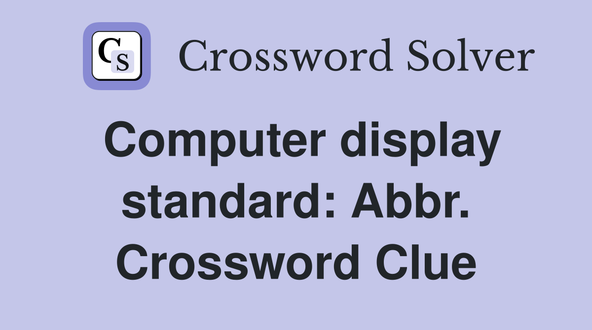 Computer display standard: Abbr. Crossword Clue