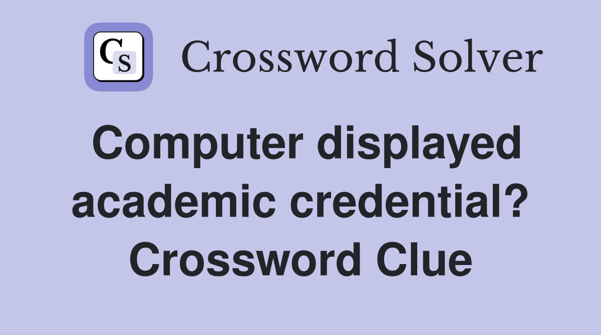 Computer displayed academic credential? Crossword Clue