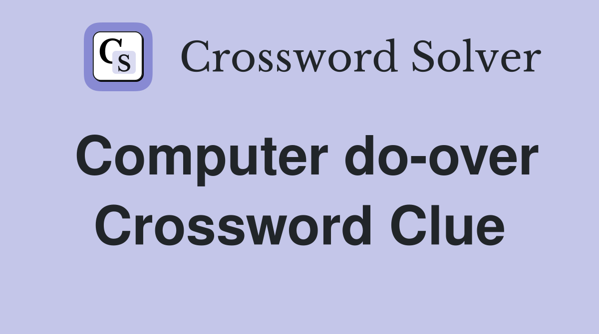 Computer do-over Crossword Clue