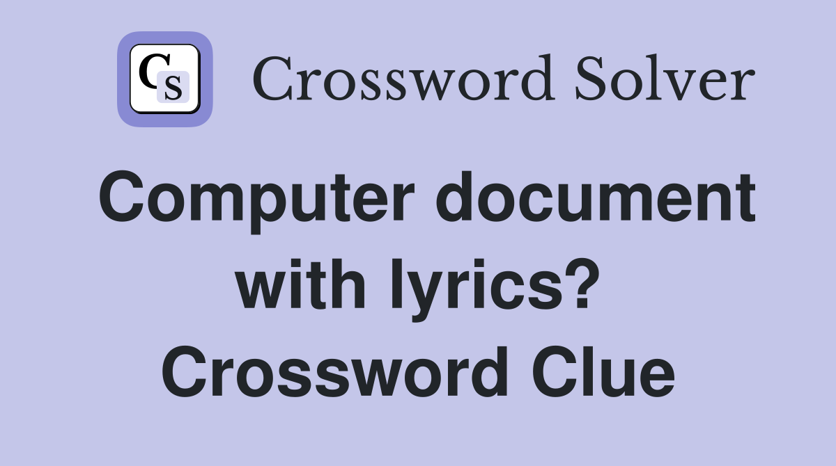 Computer document with lyrics? Crossword Clue