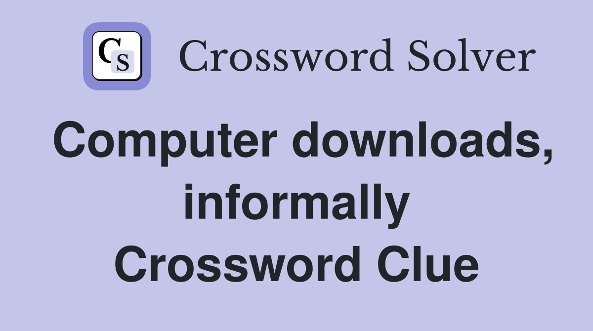 Computer downloads, informally Crossword Clue