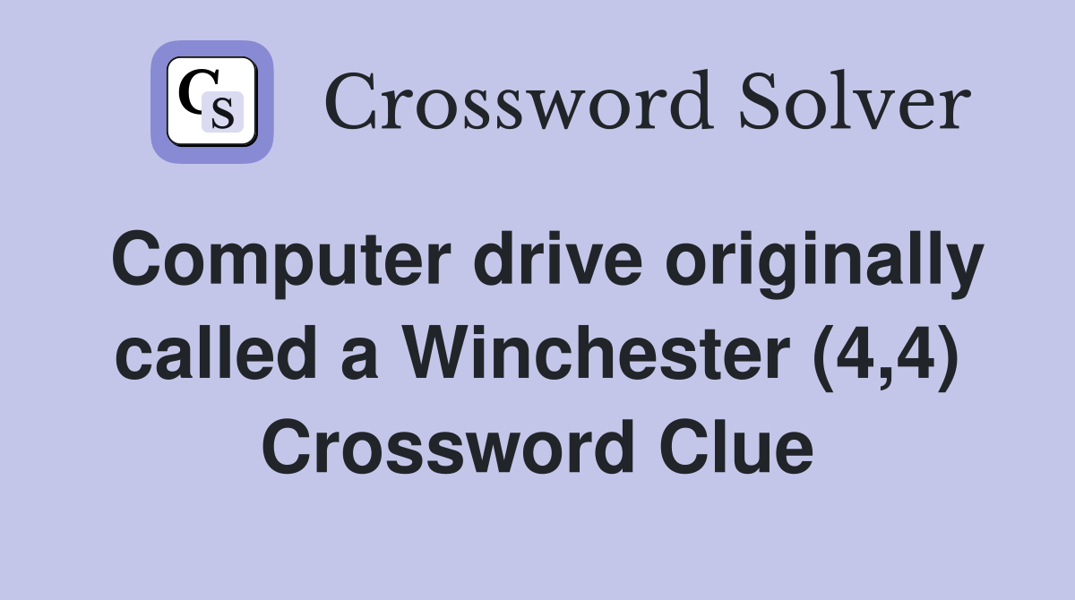 Computer drive originally called a Winchester (4,4) Crossword Clue