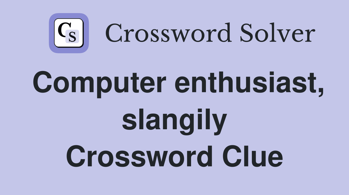 Computer enthusiast, slangily Crossword Clue