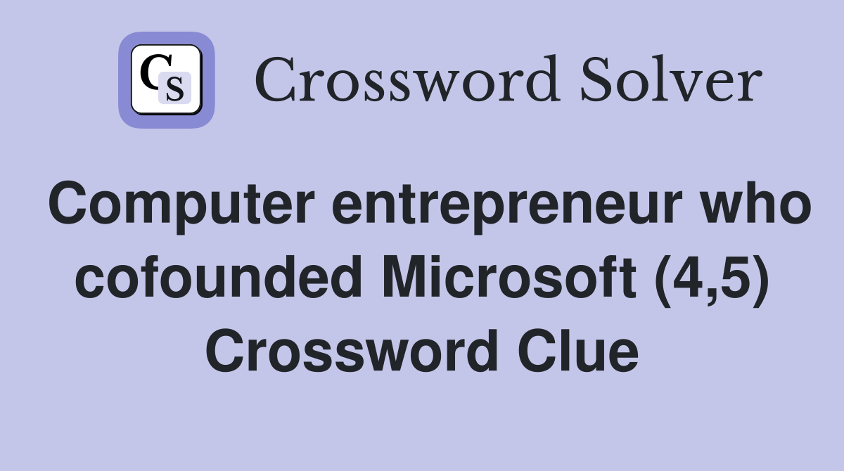 Computer entrepreneur who cofounded Microsoft (4,5) Crossword Clue