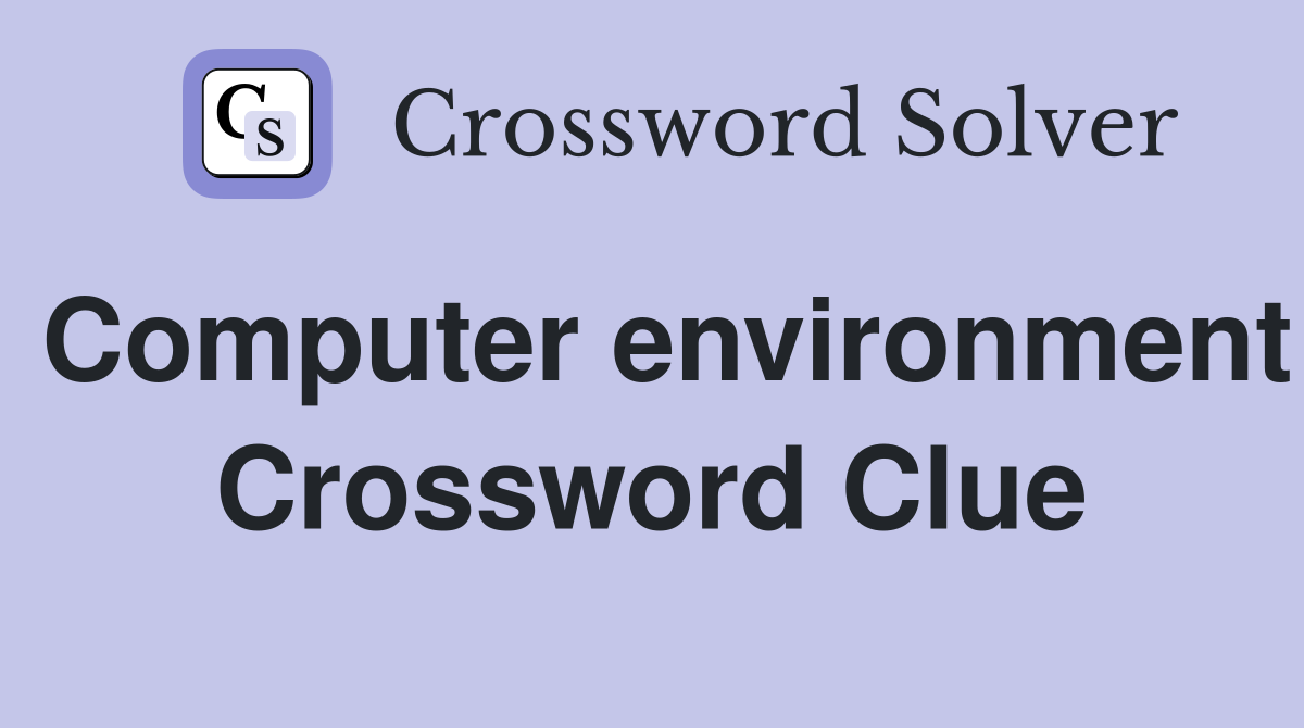 Computer environment Crossword Clue