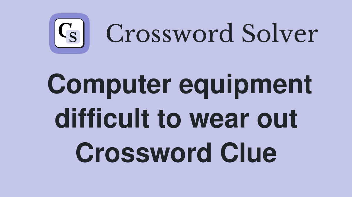 Computer equipment difficult to wear out Crossword Clue