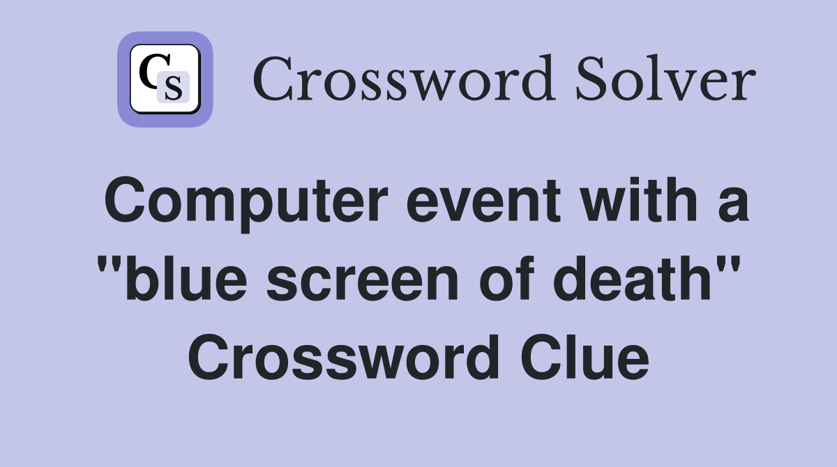 Computer event with a "blue screen of death" Crossword Clue