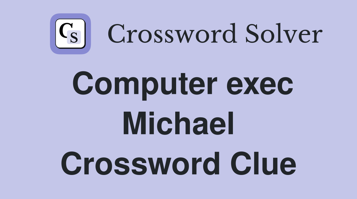 Computer exec Michael Crossword Clue
