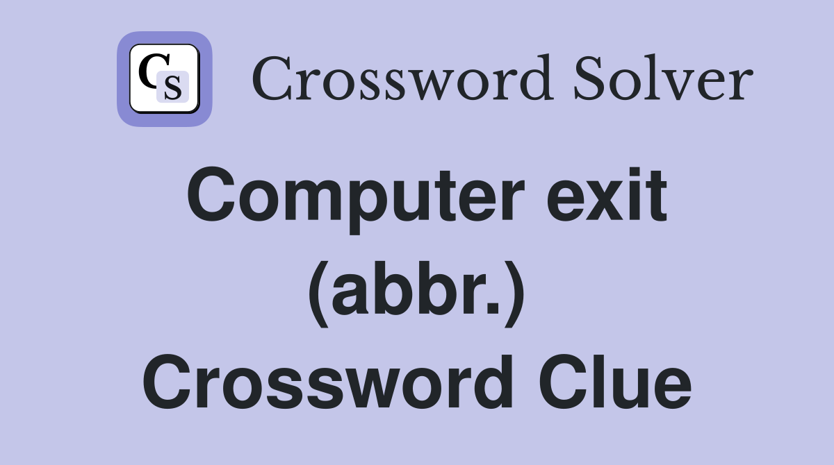 Computer exit (abbr.) Crossword Clue