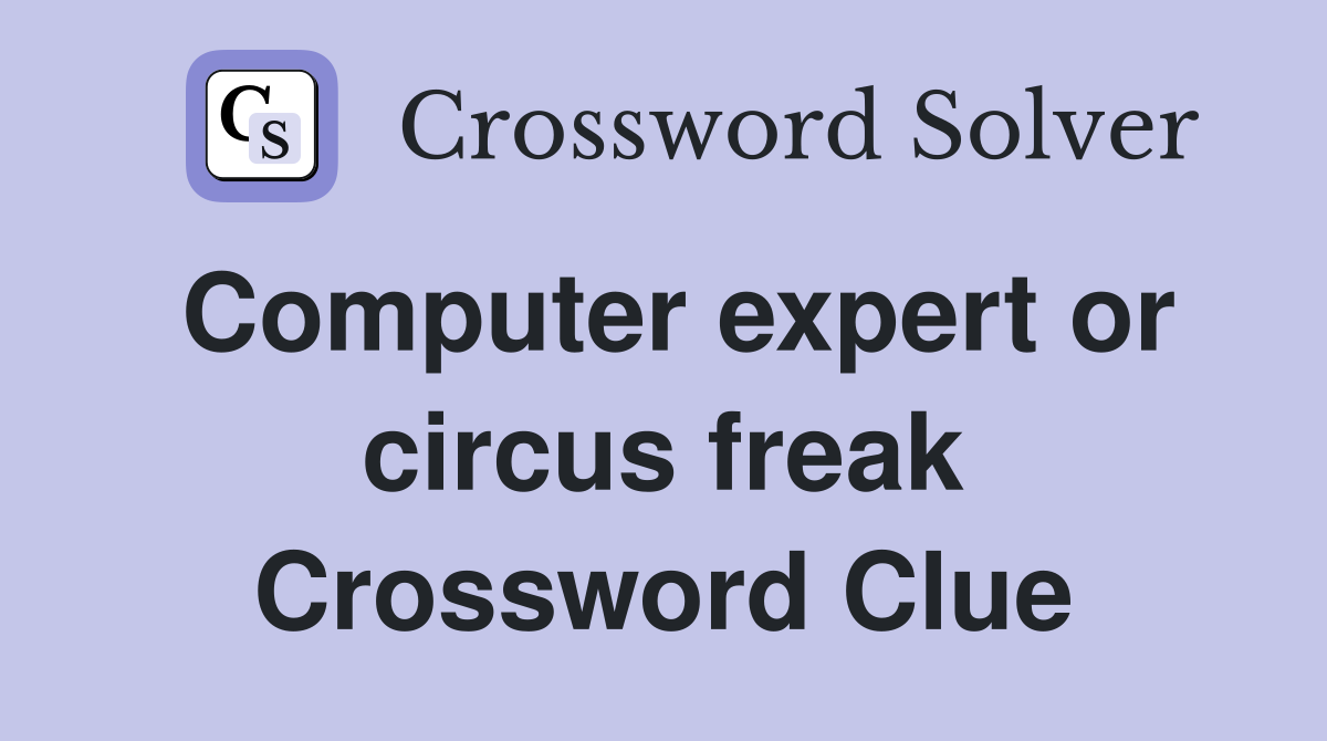 Computer expert or circus freak Crossword Clue