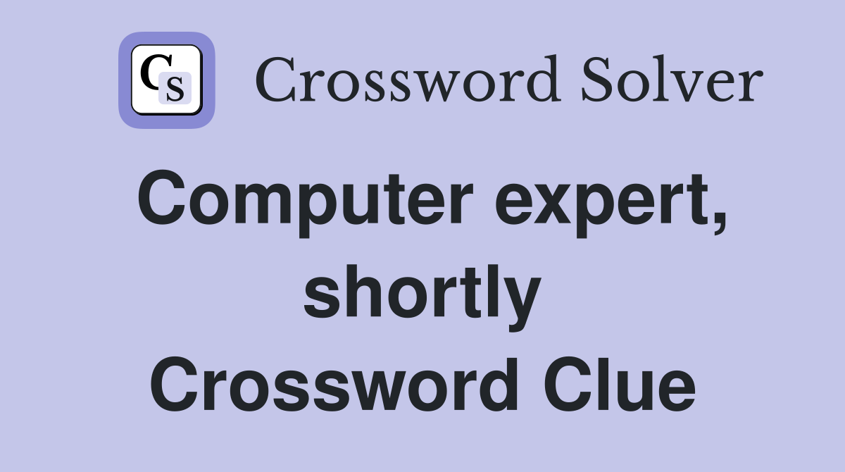 Computer expert, shortly Crossword Clue