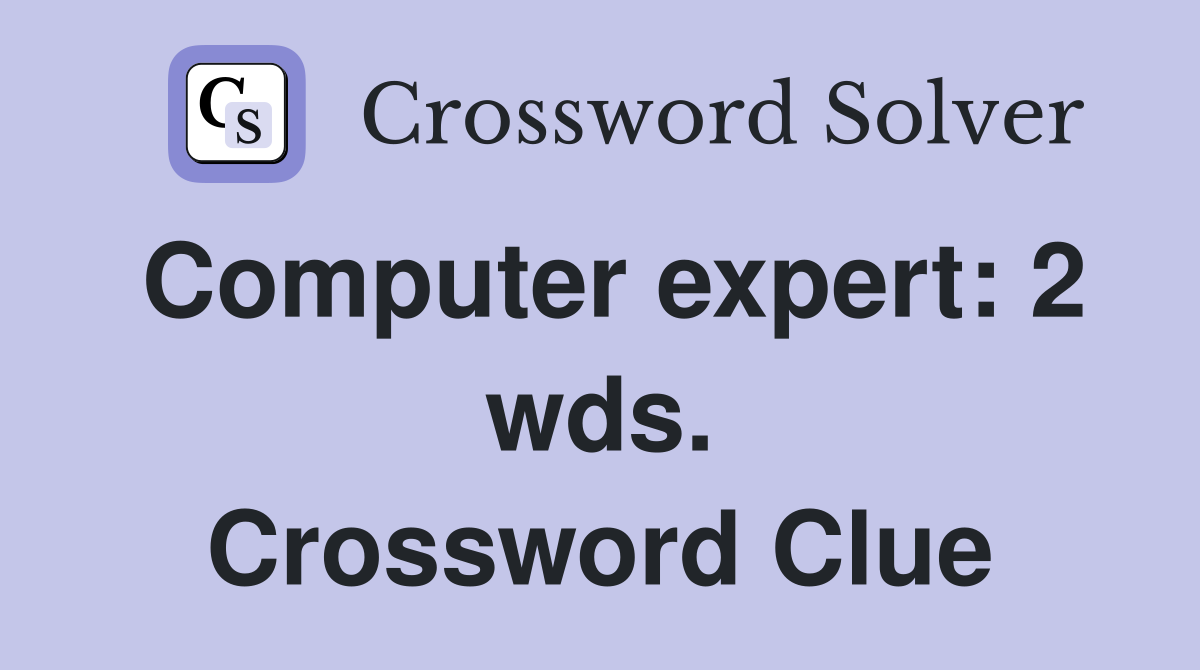 Computer expert: 2 wds. Crossword Clue