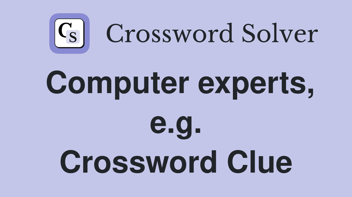 Computer experts, e.g. Crossword Clue