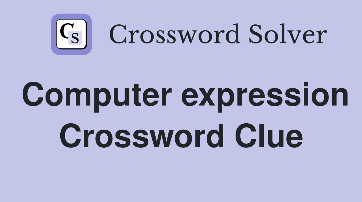 Computer expression Crossword Clue