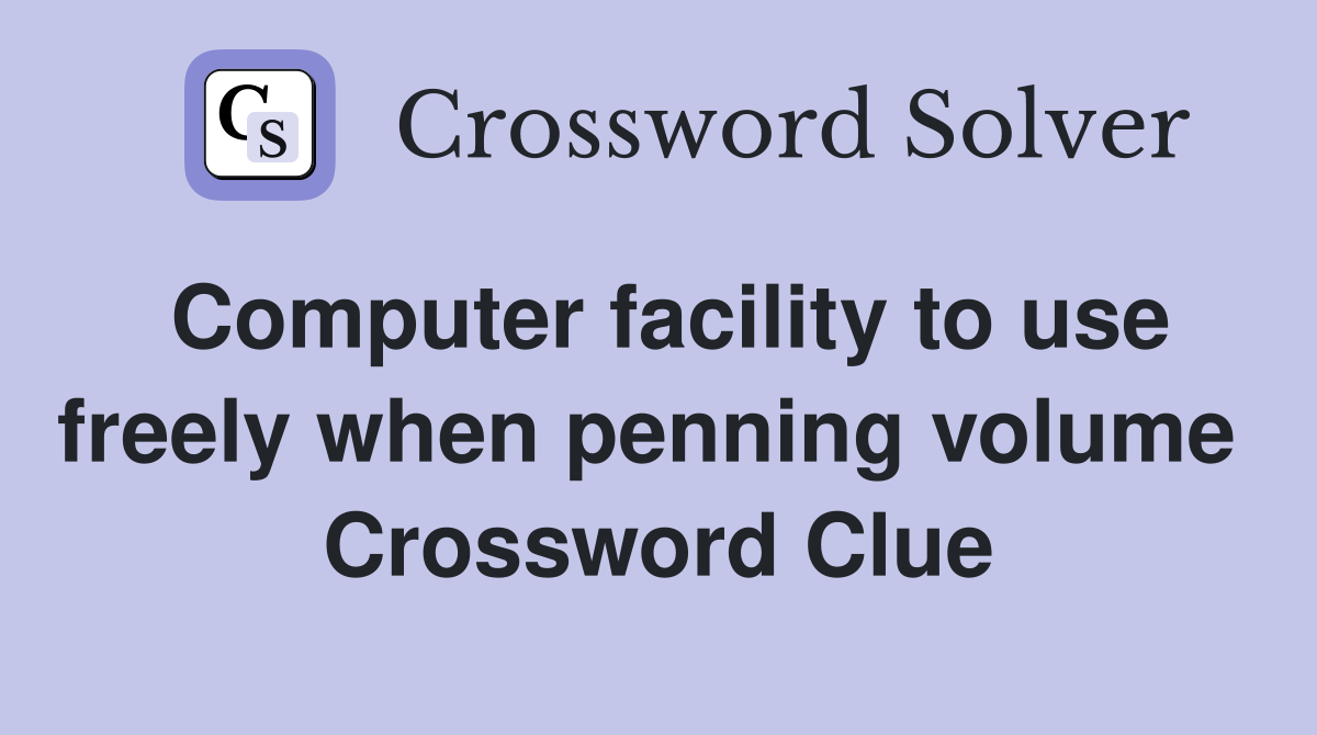 Computer facility to use freely when penning volume  Crossword Clue
