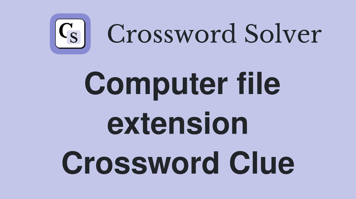 Computer file extension Crossword Clue