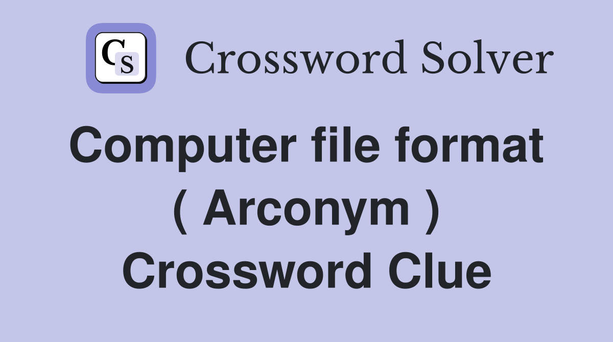 Computer file format  ( Arconym ) Crossword Clue
