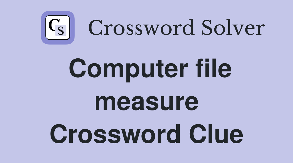 Computer file measure Crossword Clue