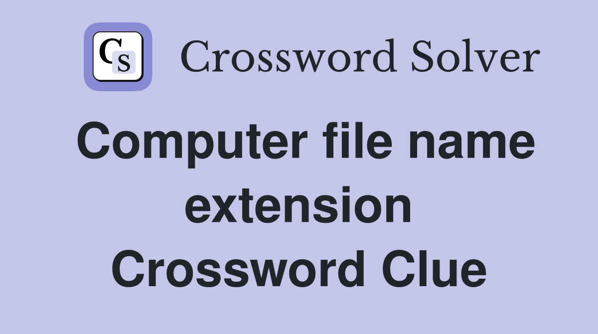 Computer file name extension Crossword Clue