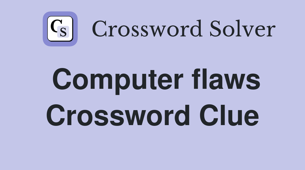 Computer flaws Crossword Clue
