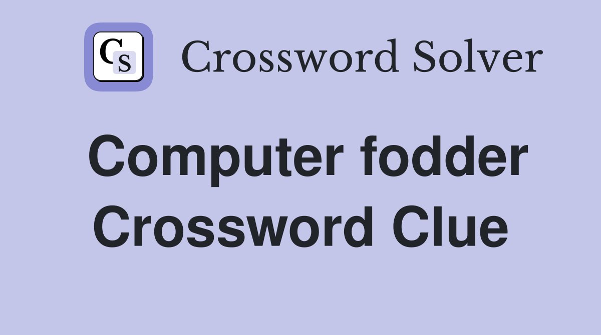 Computer fodder Crossword Clue