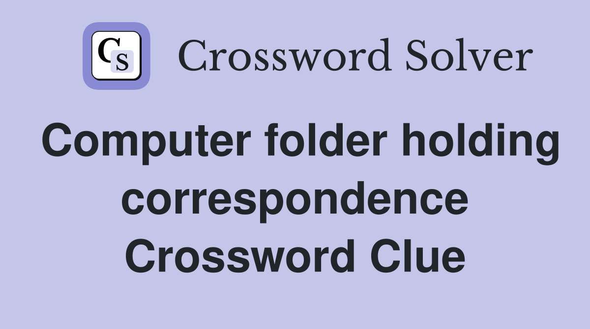 Computer folder holding correspondence Crossword Clue
