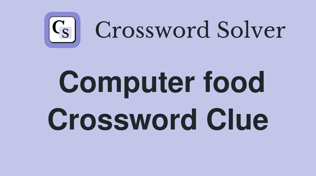 Computer food Crossword Clue