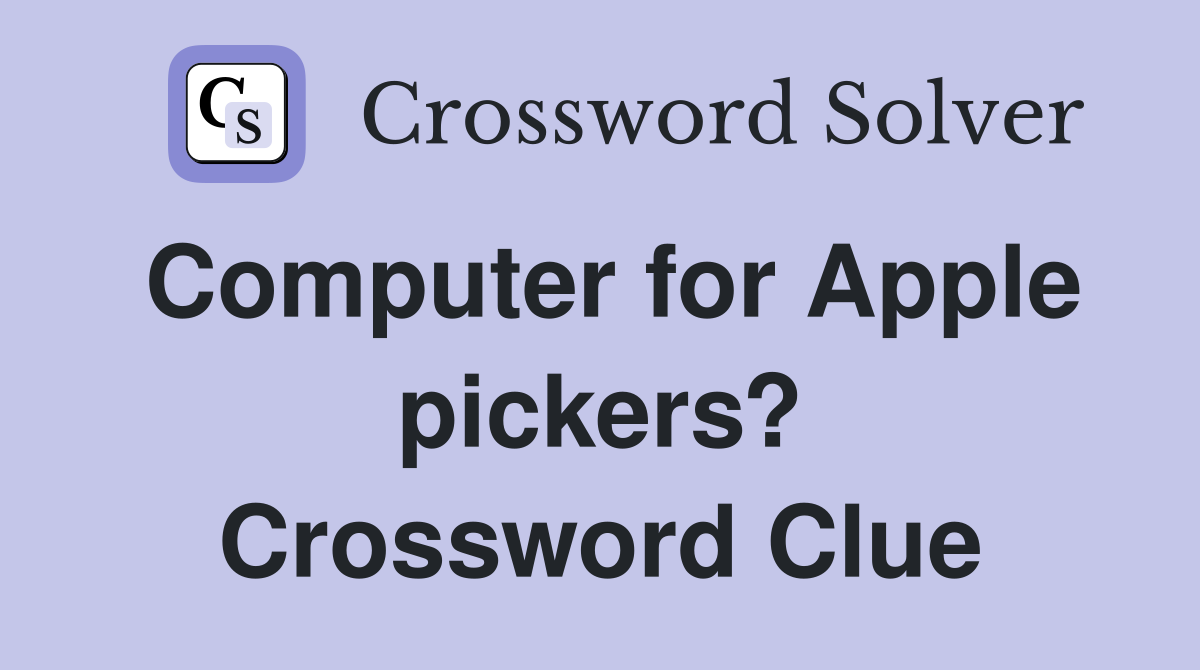 Computer for Apple pickers? Crossword Clue