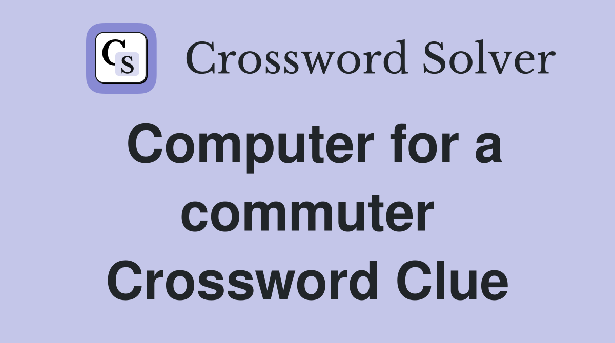 Computer for a commuter Crossword Clue