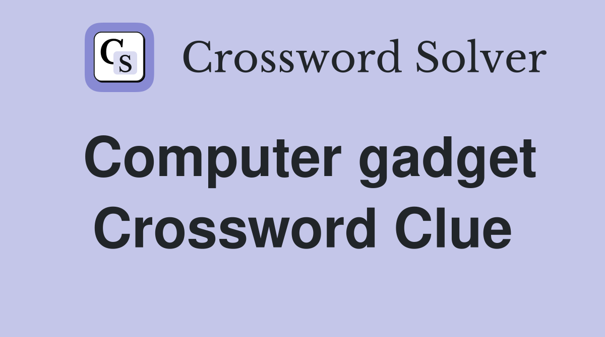 Computer gadget Crossword Clue