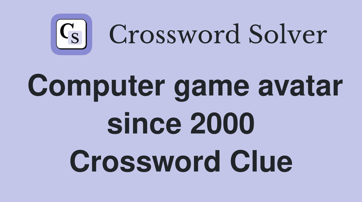 Computer game avatar since 2000 Crossword Clue