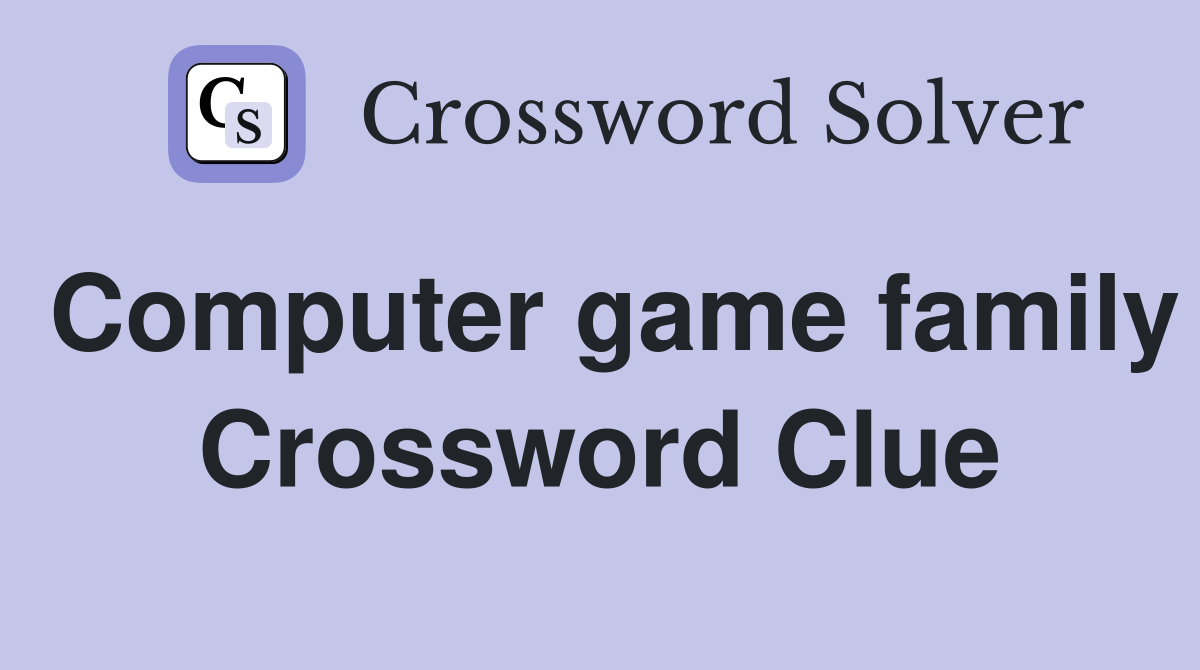 Computer game family Crossword Clue