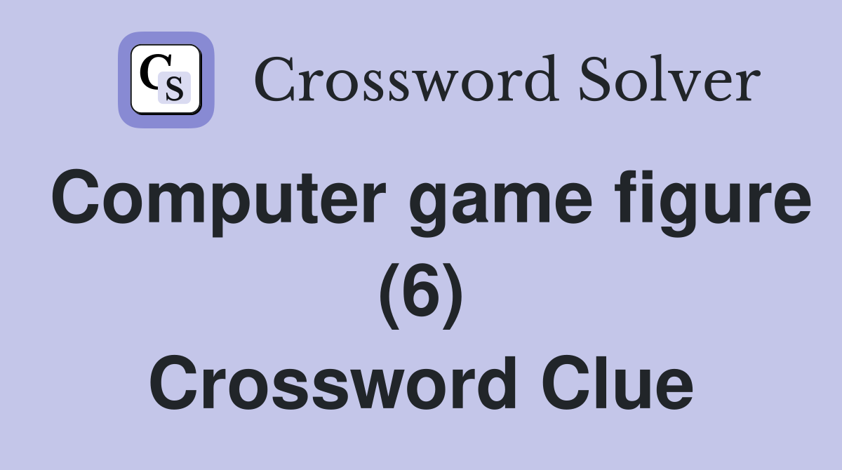 Computer game figure (6) Crossword Clue