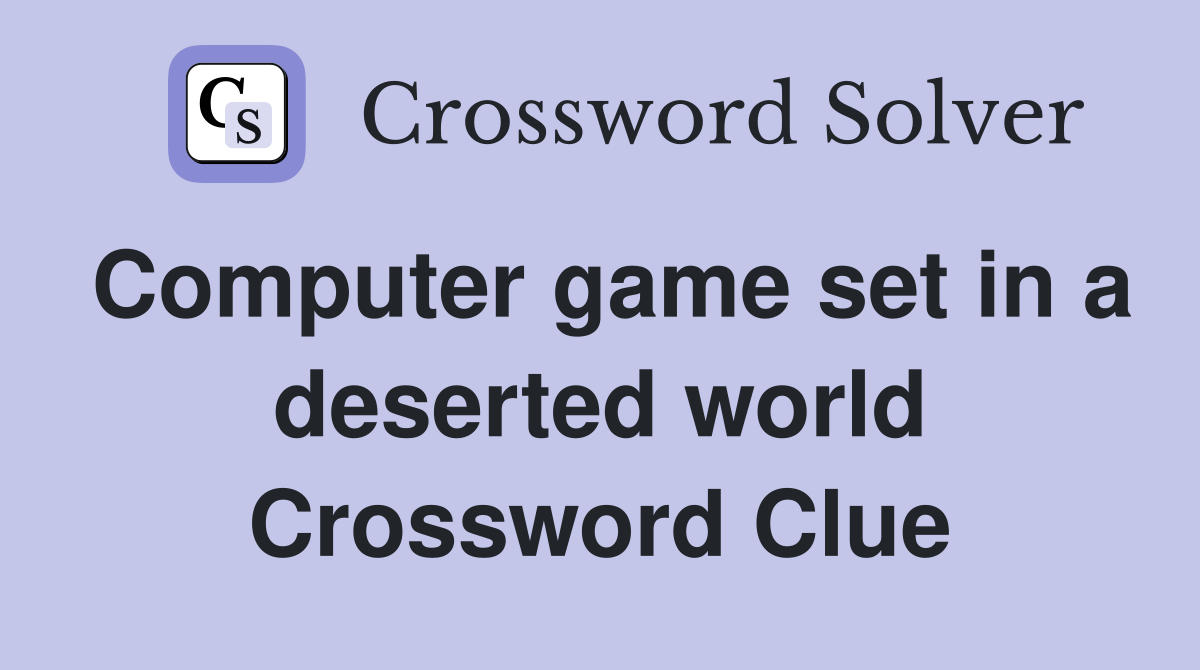 Computer game set in a deserted world Crossword Clue