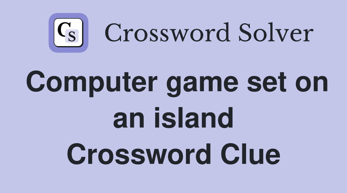 Computer game set on an island Crossword Clue