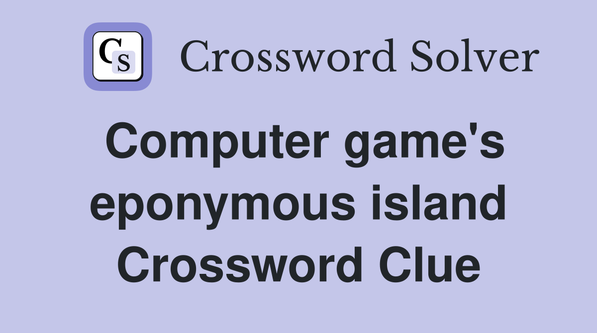 Computer game's eponymous island Crossword Clue
