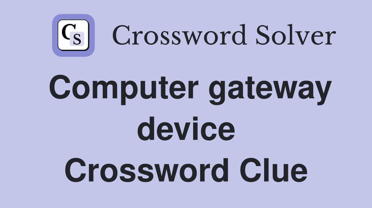 Computer gateway device Crossword Clue