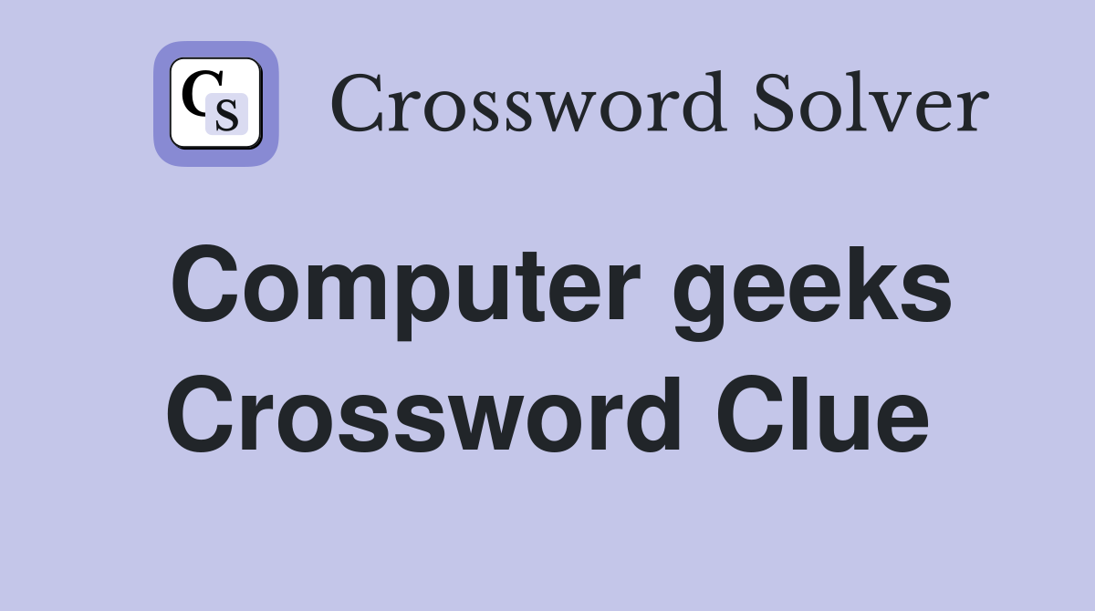 Computer geeks Crossword Clue