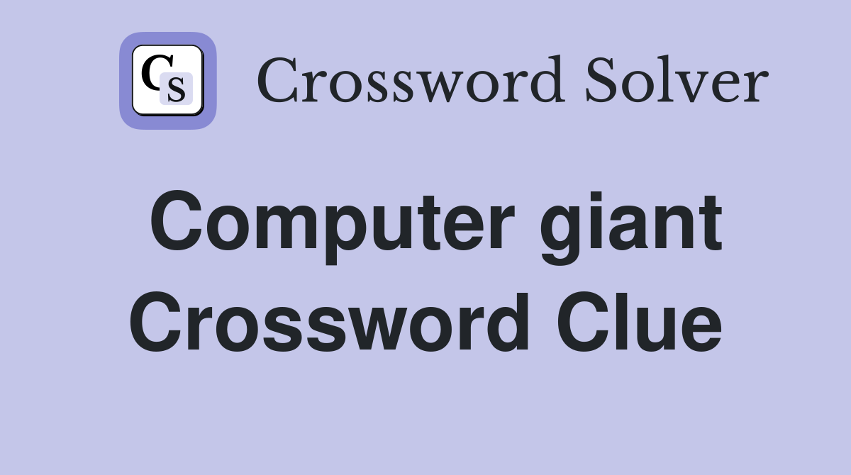 Computer giant Crossword Clue