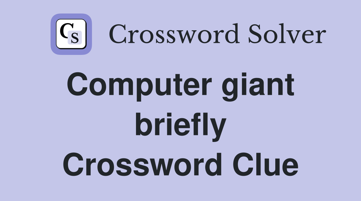 Computer giant  briefly Crossword Clue