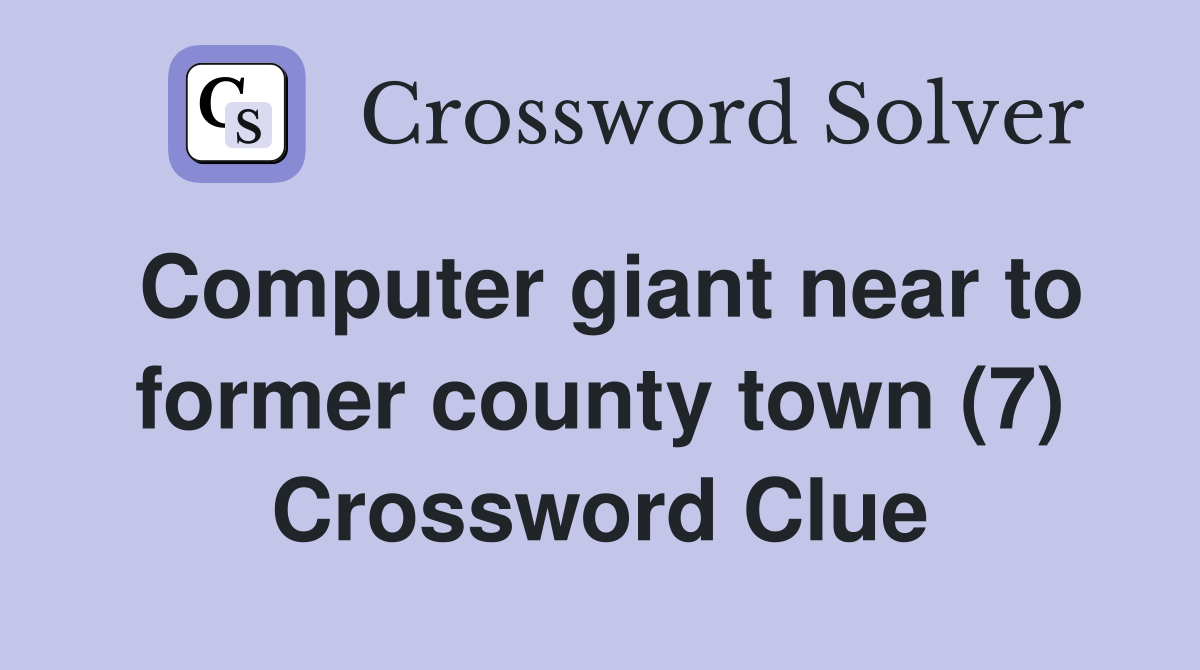 Computer giant near to former county town (7) Crossword Clue