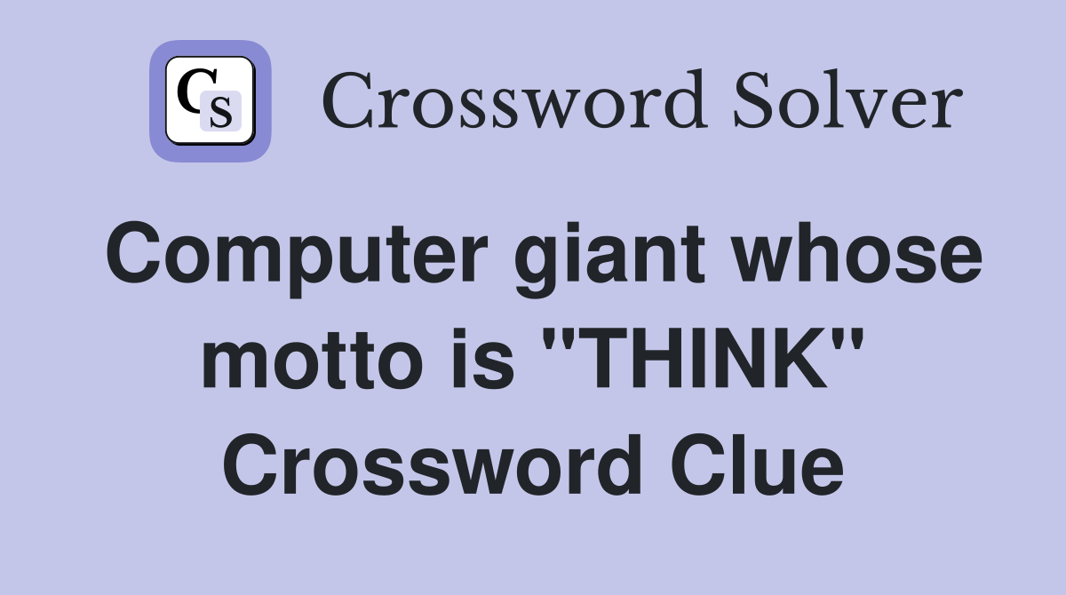 Computer giant whose motto is "THINK" Crossword Clue