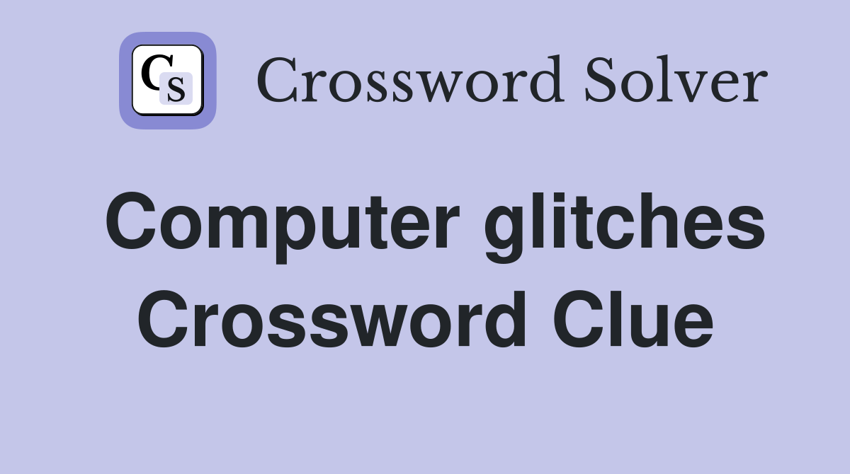 Computer glitches Crossword Clue