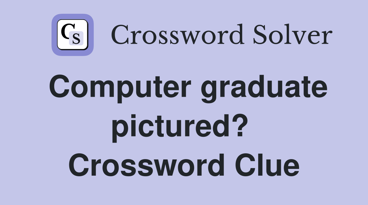 Computer graduate pictured?  Crossword Clue