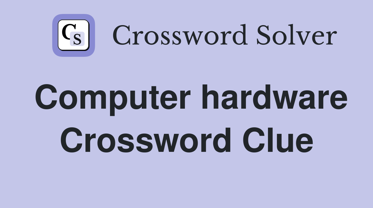 Computer hardware Crossword Clue