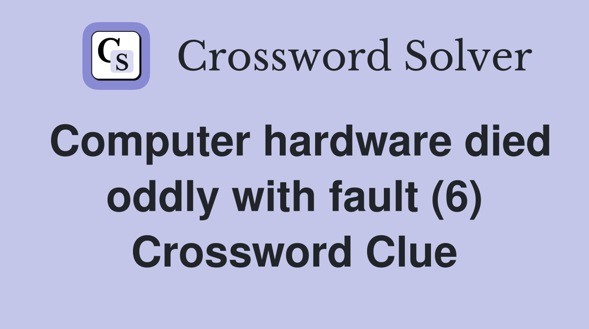 Computer hardware died oddly with fault (6) Crossword Clue
