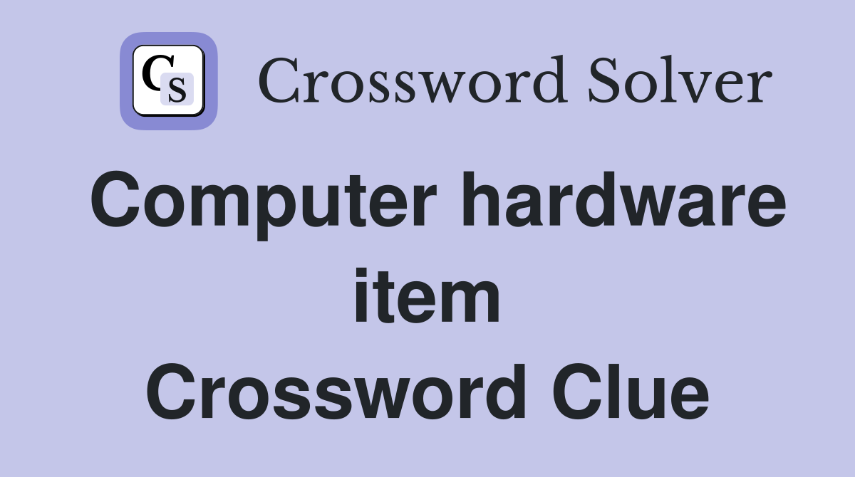 Computer hardware item Crossword Clue