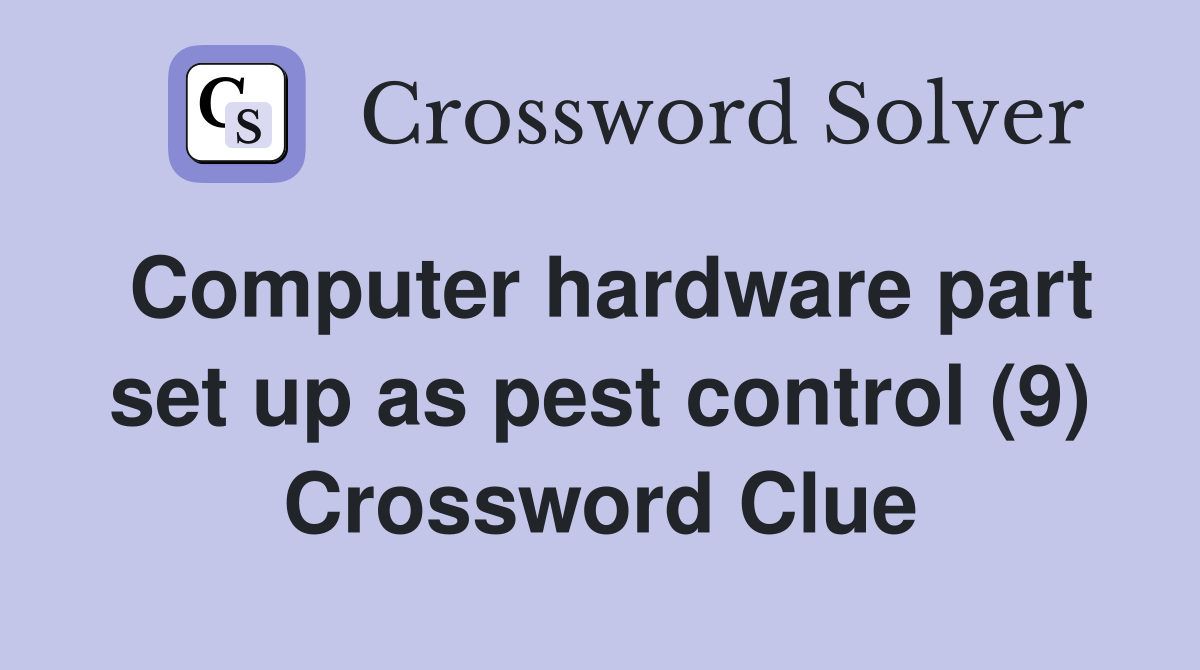 Computer hardware part set up as pest control (9) Crossword Clue